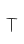 T