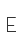 E